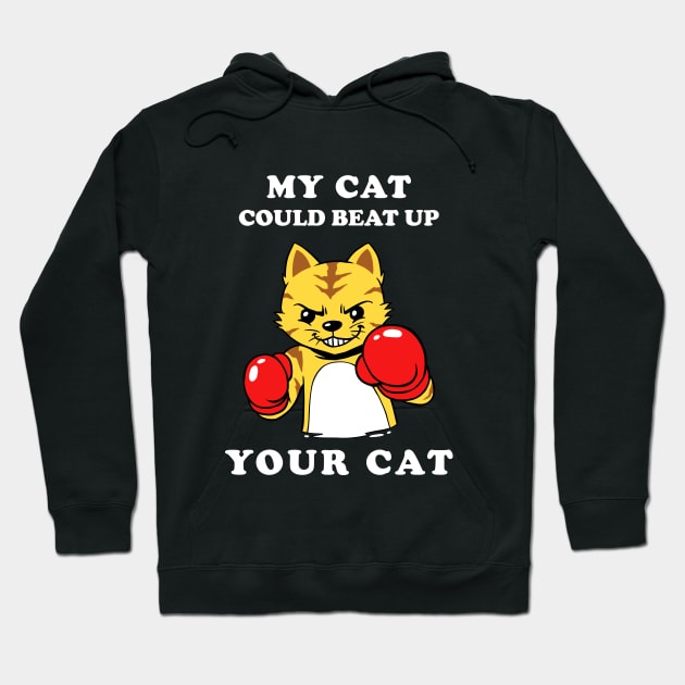 My Cat Could Beat Up Your Cat Hoodie by dumbshirts